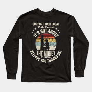 Support Your Local Pole Dancer Retro Vintage Lineman Electrician Electric Cable Worker For Father's Day Dad Grandpa Gift Long Sleeve T-Shirt